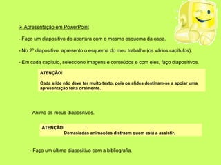  Apresentação em PowerPoint

- Faço um diapositivo de abertura com o mesmo esquema da capa.

- No 2º diapositivo, apresen...