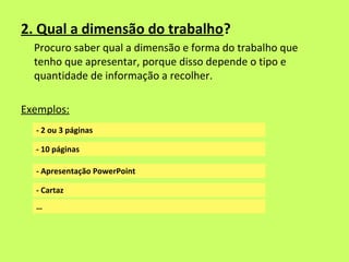 2. Qual a dimensão do trabalho?
  Procuro saber qual a dimensão e forma do trabalho que
  tenho que apresentar, porque dis...