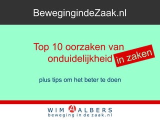BewegingindeZaak.nl


Top 10 oorzaken van
   onduidelijkheid

 plus tips om het beter te doen
 