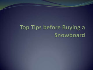 Top Tips before Buying a Snowboard 