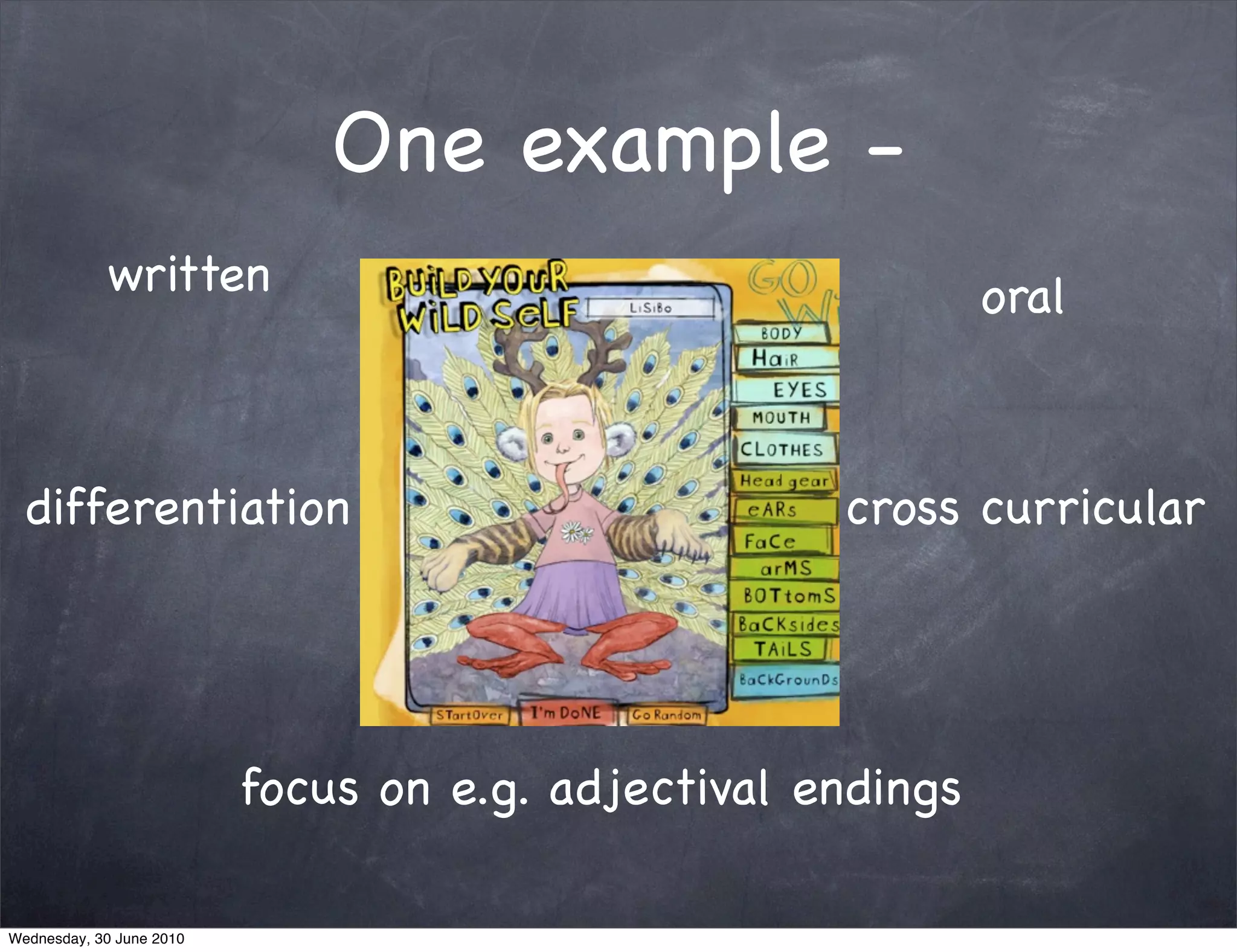One example -
            written                                          oral



  differentiation                                   cross curricular




                          focus on e.g. adjectival endings

Wednesday, 30 June 2010
 
