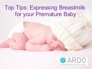 Top Tips: Expressing Breastmilk
for your Premature Baby
 