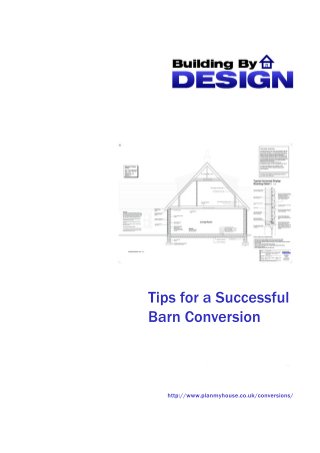 TipsforaSuccessful
BarnConversion
http://www.planmyhouse.co.uk/conversions/
 