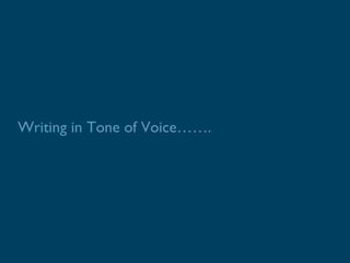Writing in Tone of Voice…….
 