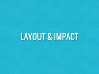 LAYOUT & IMPACT
 