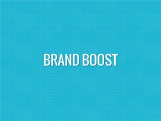 BRAND BOOST
 