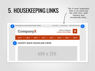 5. HOUSEKEEPING LINKS
The 3 most important
links in an email are
the Web View, Safe
Senders and
Unsubscribe links...
 