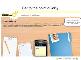 Get to the point quickly.


                             Set up in 3 sentences.
                            Professional, to the point,
                               not a word wasted.
 
