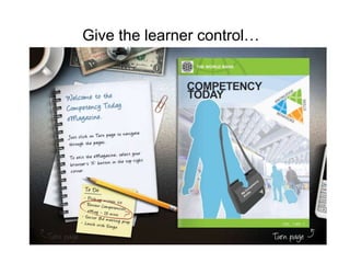 Give the learner control…
 