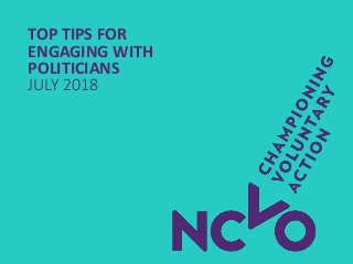 TOP TIPS FOR
ENGAGING WITH
POLITICIANS
JULY 2018
 