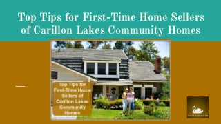 Top Tips for First-Time Home Sellers
of Carillon Lakes Community Homes
 
