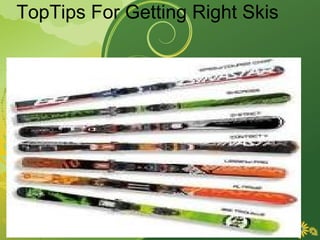   TopTips For Getting Right Skis   