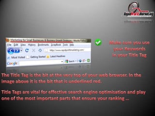 Make sure you use your Keywordsin your Title TagThe Title Tag is the bit at the very top of your web browser. In the image above it is the bit that is underlined red. Title Tags are vital for effective search engine optimisation and play one of the most important parts that ensure your ranking …