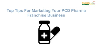 Top Tips For Marketing Your PCD Pharma
Franchise Business
 