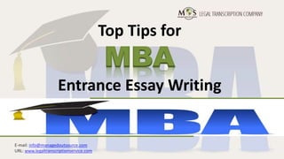E-mail: info@managedoutsource.com
URL: www.legaltranscriptionservice.com
Top Tips for
MBA
Entrance Essay Writing
 
