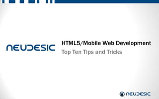 HTML5/Mobile Web Development
Top Ten Tips and Tricks




                               1
 