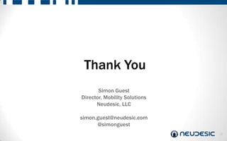 Thank You
       Simon Guest
Director, Mobility Solutions
      Neudesic, LLC

simon.guest@neudesic.com
      @simonguest
                               18
 