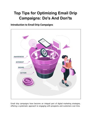 Top Tips for Optimizing Email Drip
Campaigns: Do's And Don'ts
Introduction to Email Drip Campaigns
Email drip campaigns have become an integral part of digital marketing strategies,
offering a systematic approach to engaging with prospects and customers over time.
 