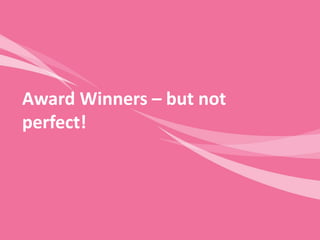 Award Winners – but not perfect!  