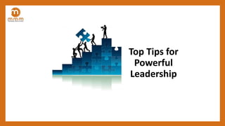 Top Tips for
Powerful
Leadership
 