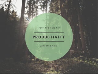 PRODUCTIVITY
Your Top Tips For
Lawrence Auls
 