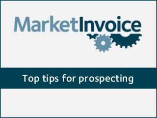 Top tips for prospecting

 
