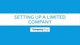 SETTING UP A LIMITED
COMPANY
 