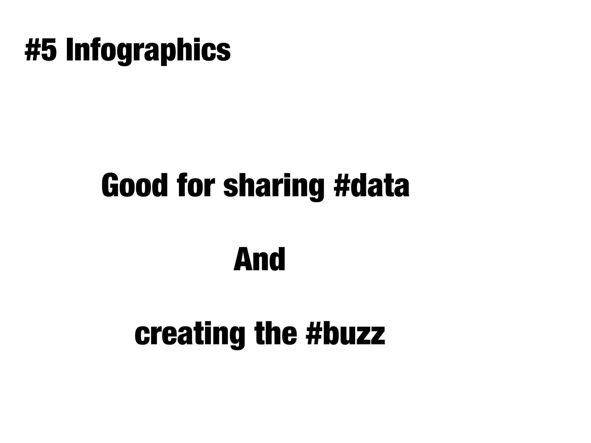 #5 Infographics
Good for sharing #data
And
creating the #buzz
 