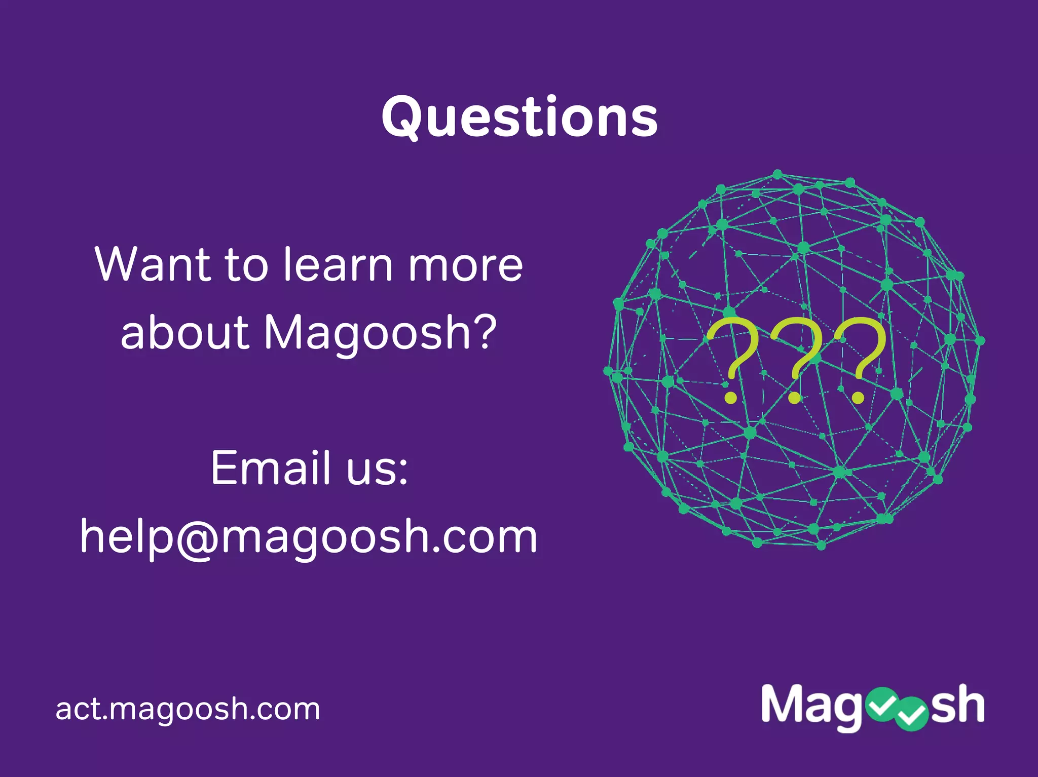 act.magoosh.com
Questions
???
Want to learn more
about Magoosh?
Email us:
help@magoosh.com
 