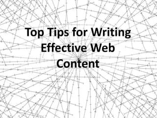 Top Tips for Writing
Effective Web
Content
 