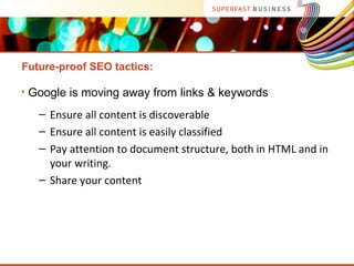SEO Tip 3: Your Best Friend is Google Webmaster Tools
• Set up Webmaster Tools
• Check HTML suggestions
• Check crawl erro...