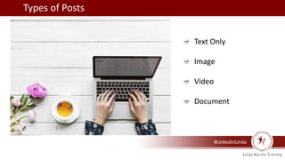 #LinkedInLinda
Types of Posts
Text Only
Image
Video
Document
 