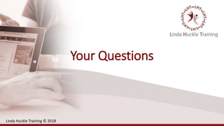 Your Questions
Linda Huckle Training © 2018
 