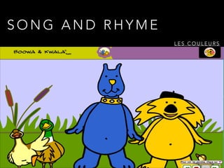 S O N G A N D R H Y M E
L E S C O U L E U R S