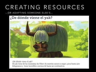 C R E AT I N G R E S O U R C E S
… O R A D A P T I N G S O M E O N E E L S E ’ S …