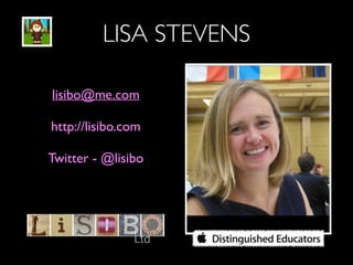 LISA STEVENS
lisibo@me.com
!
http://lisibo.com
!
Twitter - @lisibo
!
Ltd