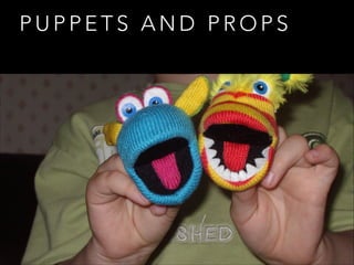 P U P P E T S A N D P R O P S