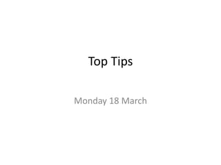 Top Tips

Monday 18 March
 