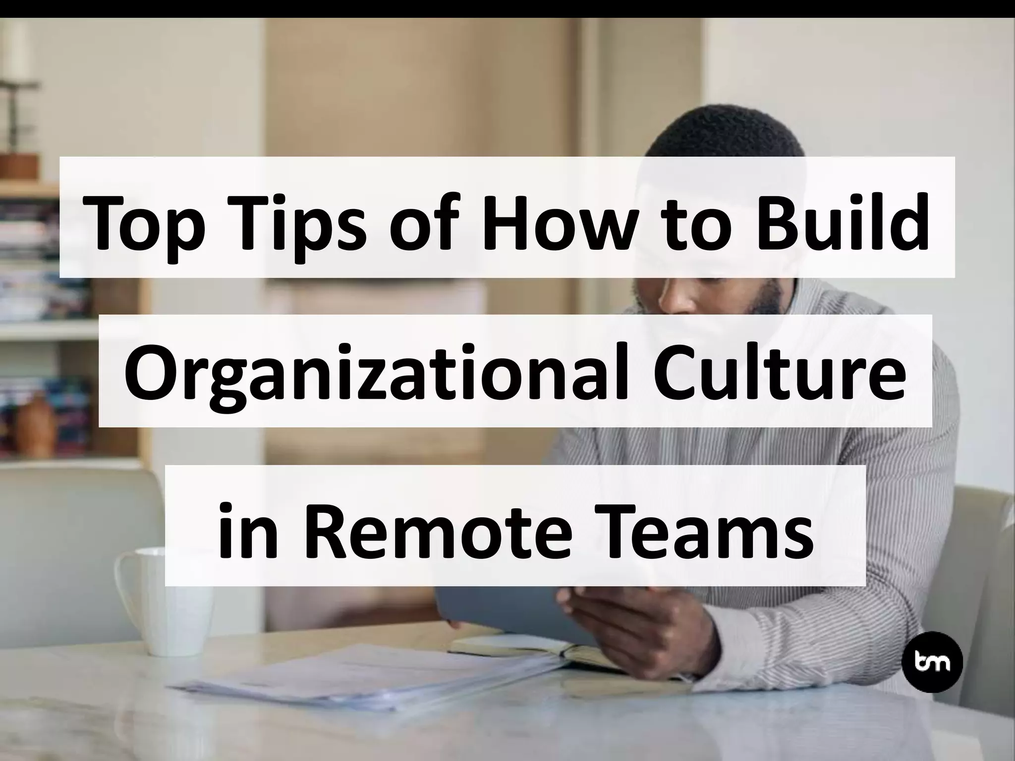 Top Tips of How to Build Organizational Culture in Remote Teams | PPT