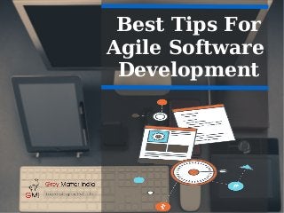 Best Tips For
Agile Software
Development
 
