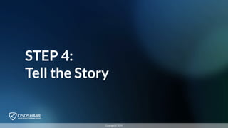 STEP 4:
Tell the Story
Copyright © 2019
 