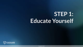 STEP 1:
Educate Yourself
Copyright © 2019
 