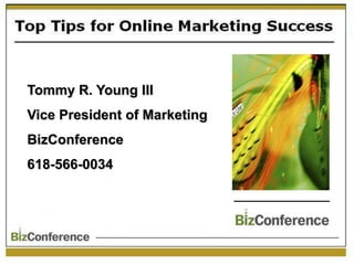 Tommy R. Young III Vice President of Marketing BizConference 618-566-0034 