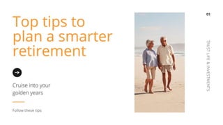 Top tips to plan a smarter
retirement
Cruise into your golden years – Follow these tips
 