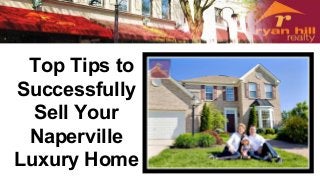 Top Tips to
Successfully
Sell Your
Naperville
Luxury Home
 