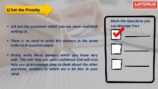  List out the questions which you are more confident
writing at.
 There is no need to write the answers in the same
orde...