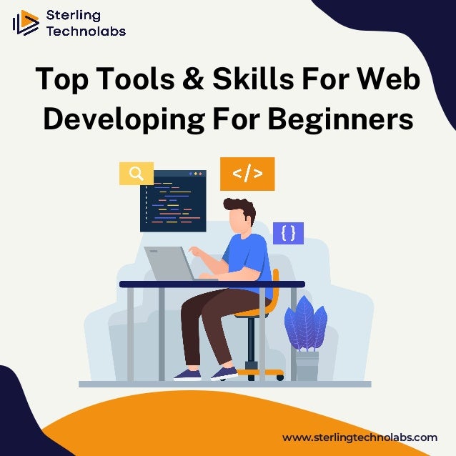 Top Tools & Skills For Web
Developing For Beginners
www.sterlingtechnolabs.com
 