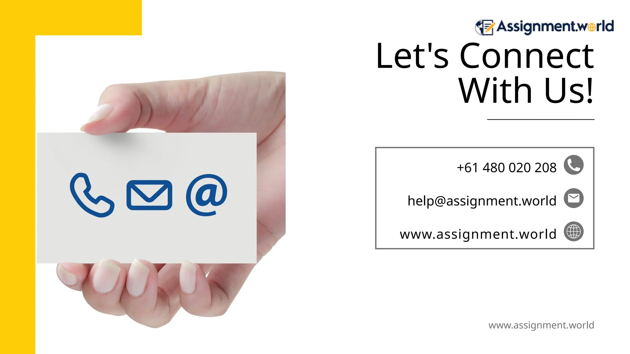 Let's Connect
With Us!
help@assignment.world
www.assignment.world
+61 480 020 208
www.assignment.world
 