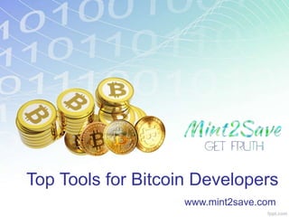 Top Tools for Bitcoin Developers
www.mint2save.com
 