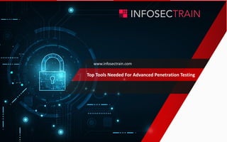 www.infosectrain.com
Top Tools Needed For Advanced Penetration Testing
 